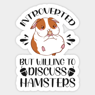 Introverted But Willing To Discuss Hamsters - Funny Hamster Quotes Sticker